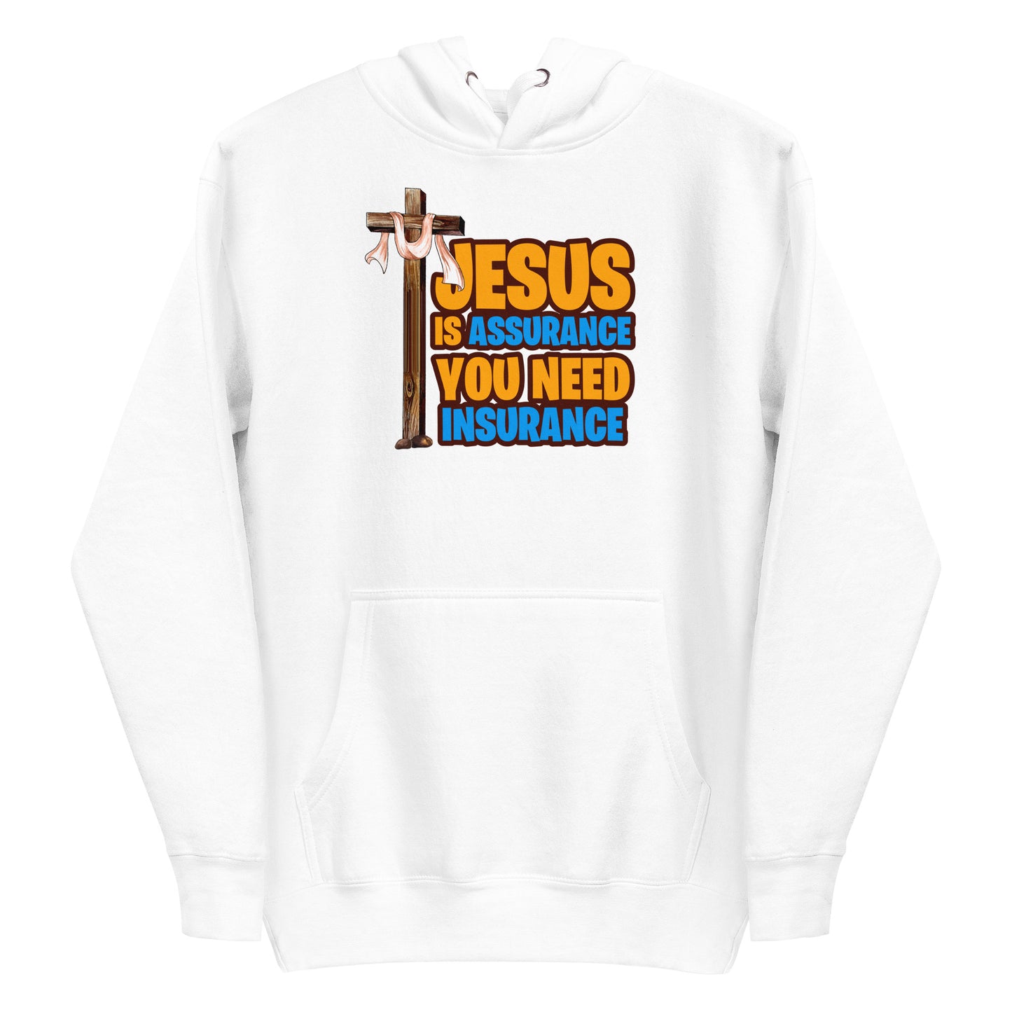 Jesus is Assurance You need Insurance white hoodie