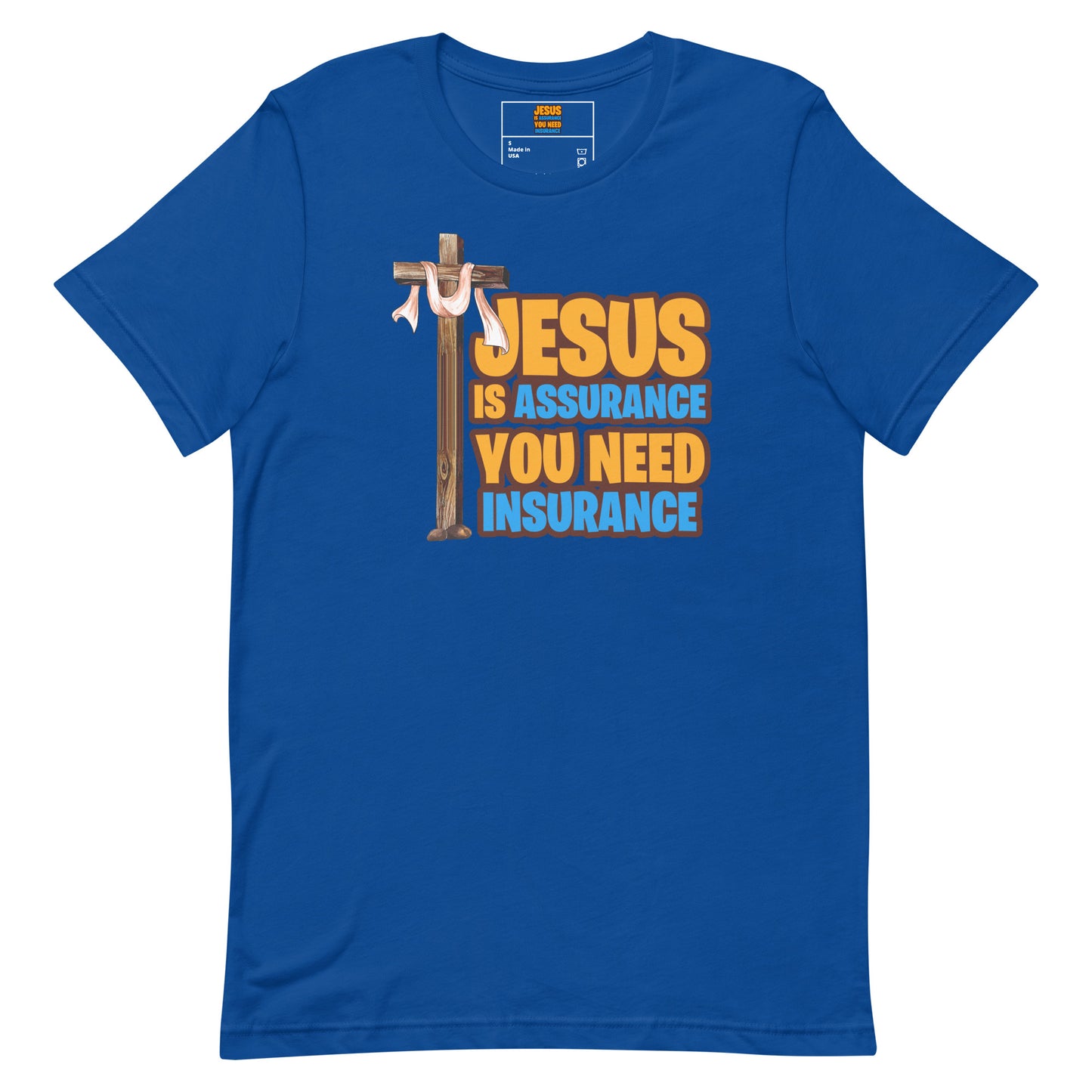 Jesus is Assurance you need insurance blue t-shirt