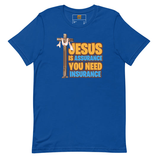 Jesus is Assurance you need insurance blue t-shirt
