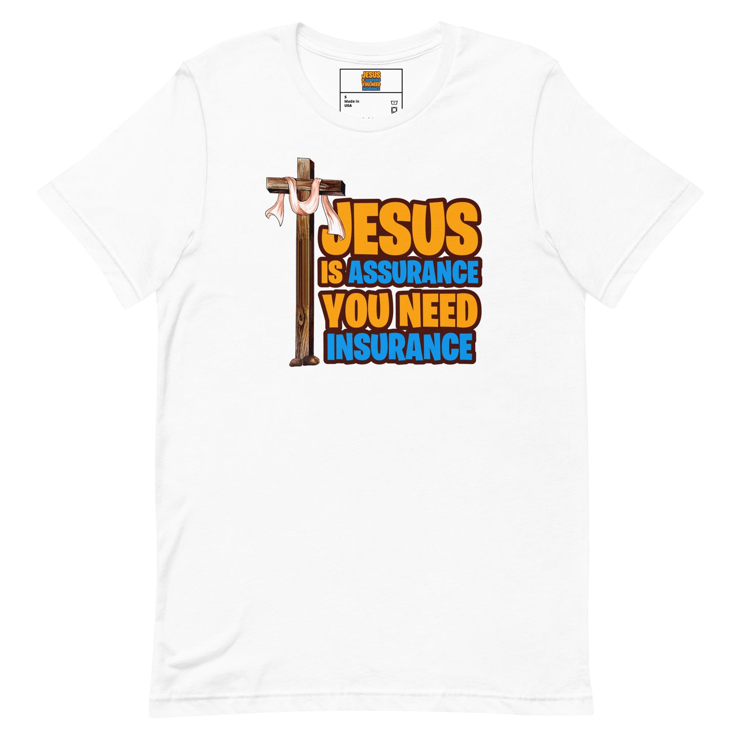 Jesus is Assurance You need Insurance white t-shirt